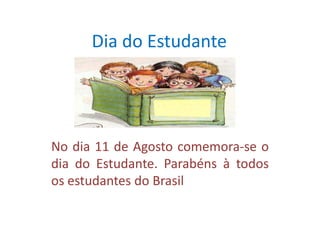 Dia do Estudante




No dia 11 de Agosto comemora-se o
dia do Estudante. Parabéns à todos
os estudantes do Brasil
 