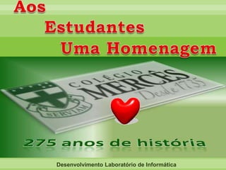  Aos Estudantes Uma HomenagemDesenvolvimento Laboratório de Informática