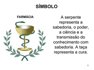 SÍMBOLO

          A serpente
         representa a
     sabedoria, o poder,
         a ciência e a
       transmissão do
     conhecimento com
      sabedoria. A taça
     representa a cura.


                       3
 