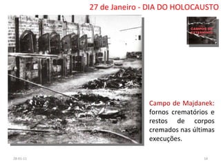 26-01-11 27 de Janeiro - DIA DO HOLOCAUSTO Campo de Majdanek:  fornos crematórios e restos de corpos cremados nas últimas execuções. 
