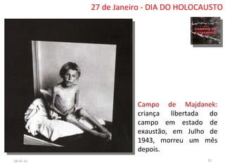 26-01-11 27 de Janeiro - DIA DO HOLOCAUSTO Campo de Majdanek:  criança libertada do campo em estado de exaustão, em Julho de 1943, morreu um mês depois. 