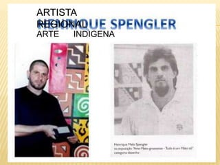 ARTE INDIGENA
ARTISTA
REGIONAL
 