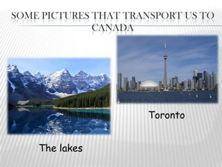 Some pictures that transport us to CanadaTorontoThelakes