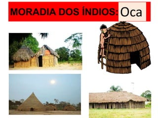 MORADIA DOS ÍNDIOS: Oca
 