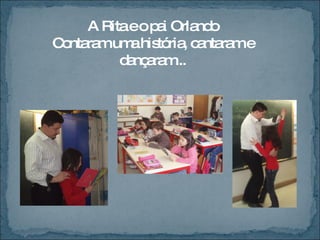 A Rita e o pai Orlando Contaram uma história, cantaram e dançaram... 