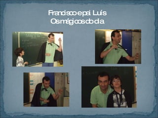 Francisco e pai Luís Os mágicos do dia 