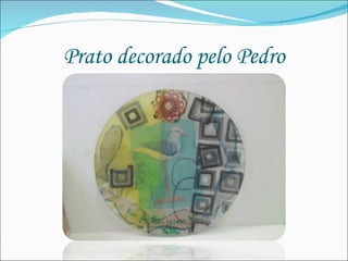 Prato decorado pelo Pedro 