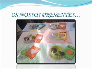 OS NOSSOS PRESENTES… 