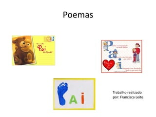 Poemas




         Trabalho realizado
         por: Francisca Leite
 