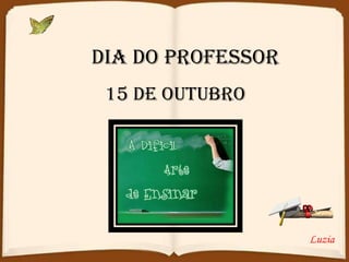DIA DO PROFESSOR 15 DE OUTUBRO Luzia 
