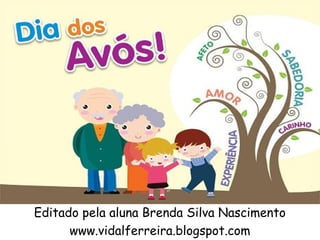Dia dos avós




Editado pela aluna Brenda Silva Nascimento
      www.vidalferreira.blogspot.com
 
