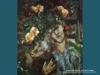 Lovers with Flowers, 1927 Marc Chagall  http://gnosevirtual.blogspot.com/2010/07/cronicas-amor-e-poesia.html 