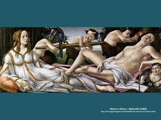 Marte e Vênus – Botticelli (1483) http://mol-tagge.blogspot.com/2010/06/arte-obra-de-arte-pintura.html 