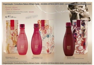 Organização: Consultora Natura Míriam Carla - 44-8402-2578/44-9933-3948 - consultoramaringa.blogspot.com
 