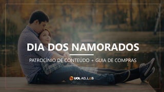 DIA DOS NAMORADOS
PATROCÍNIO DE CONTEÚDO + GUIA DE COMPRAS
 