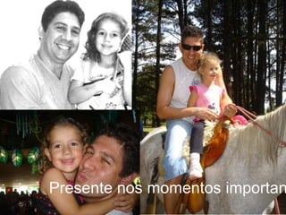 Presente nos momentos importan
 