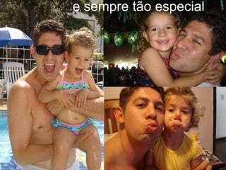 e sempre tão especial
 
