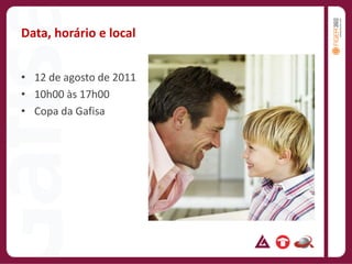 Data, horário e local12 de agosto de 201110h00 às 17h00Copa da Gafisa
