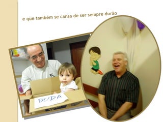 e que também se cansa de ser sempre durão 