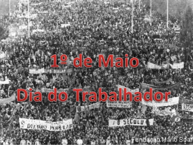  O Dia do Trabalhador ou Dia
Internacional dos Trabalhadores é
celebrado anualmente no dia 1º de
Maio em numerosos países...
