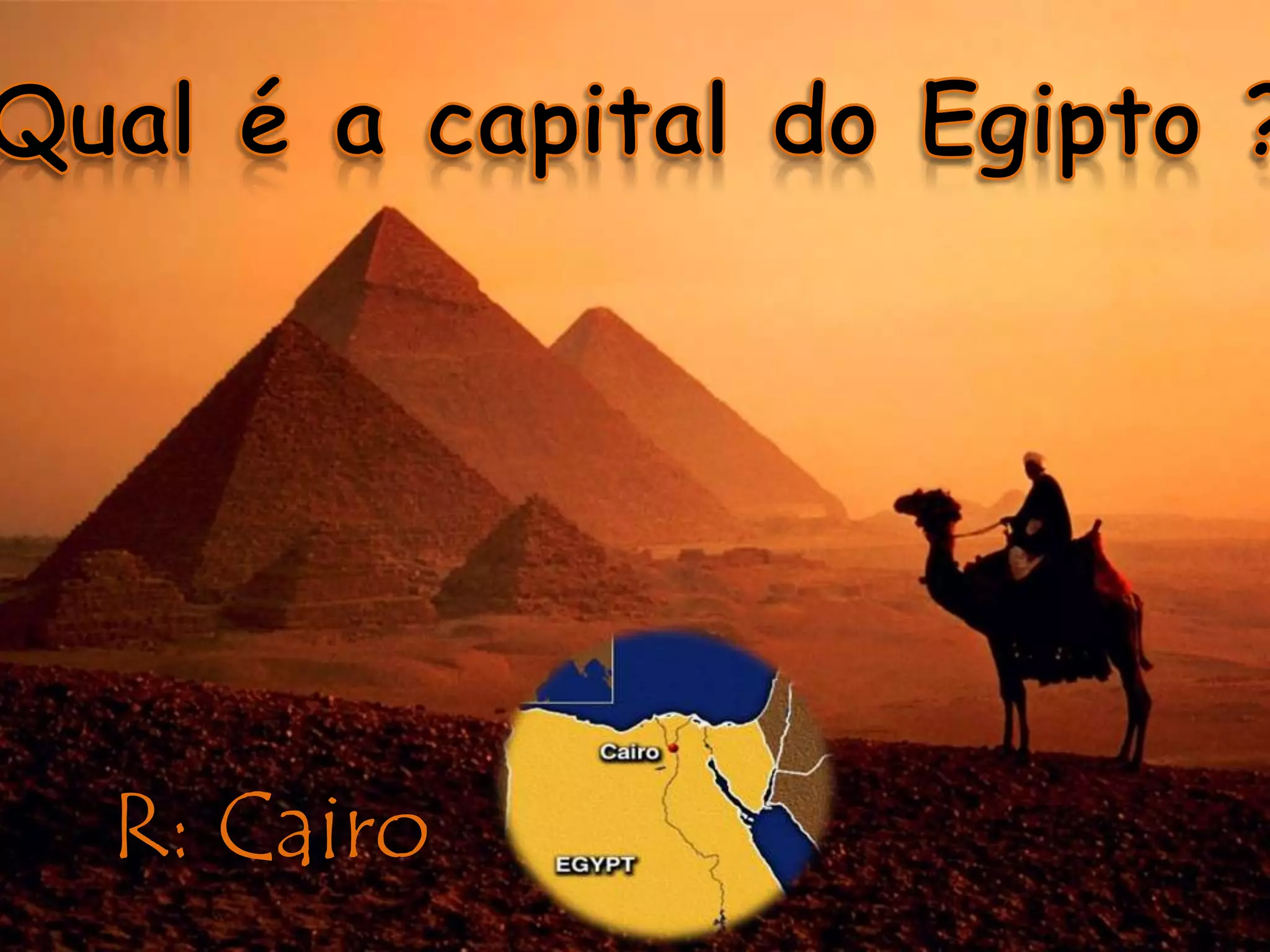 Qual é a capital do Egipto ? R: Cairo