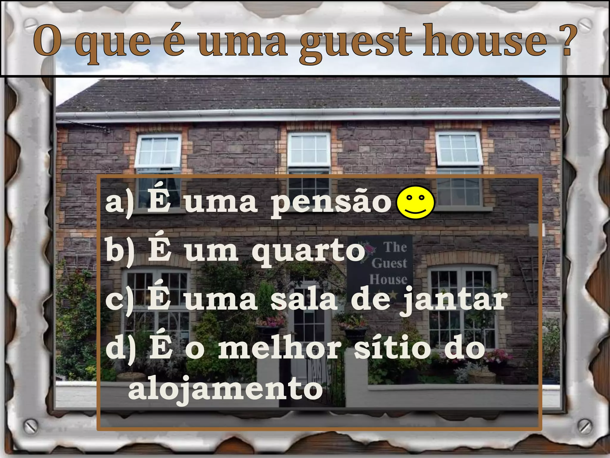 O que é uma guesthouse ? a) É uma pensão b) É um quartoc) É uma sala de jantard) É o melhor sítio do alojamento