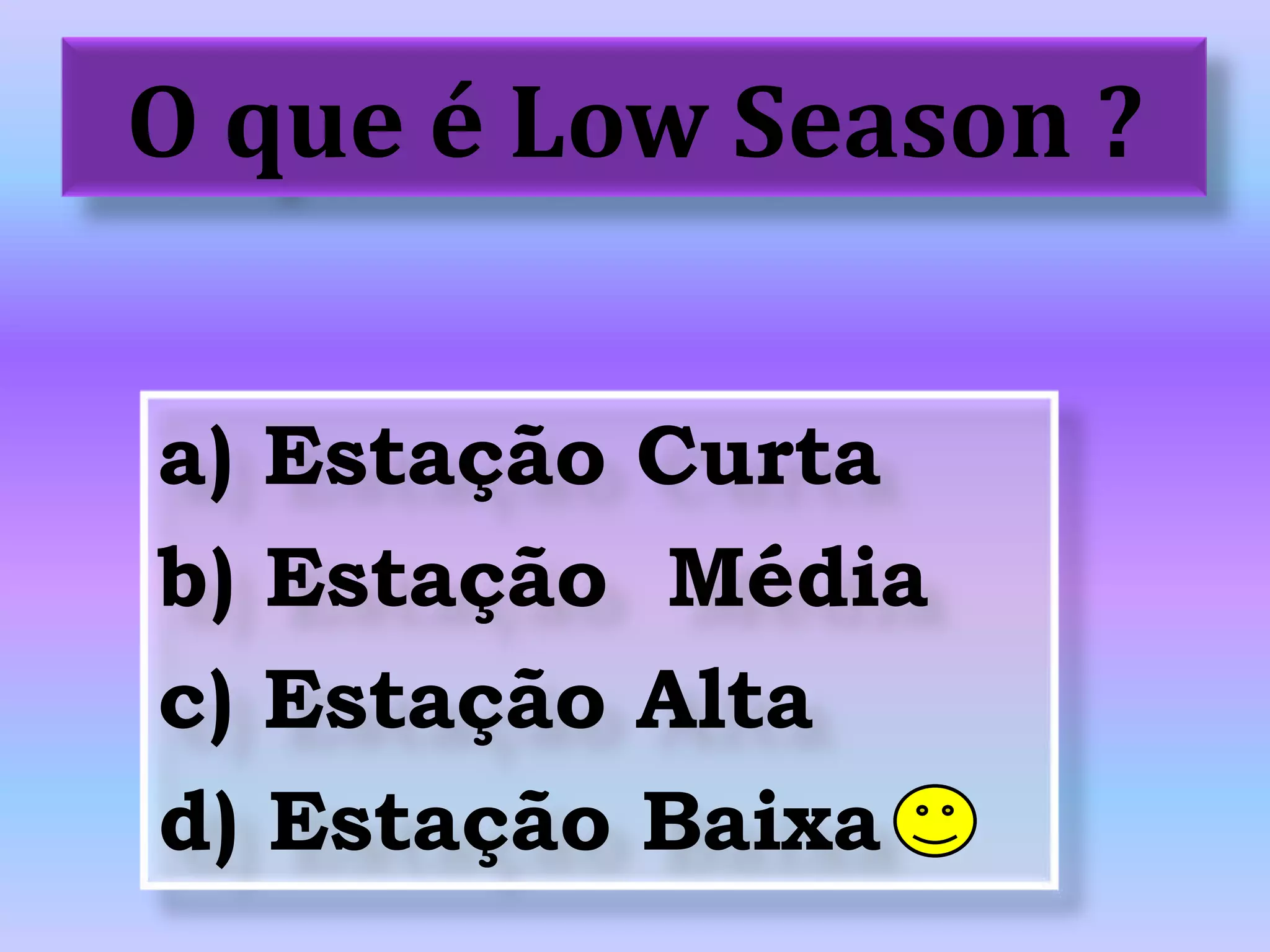 O que é LowSeason ? a) Estação Curtab) Estação  Médiac) Estação Altad) Estação Baixa 