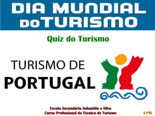 Quiz do Turismo Escola Secundária Sebastião e Silva Curso Profissional de Técnico de Turismo 11ºO 