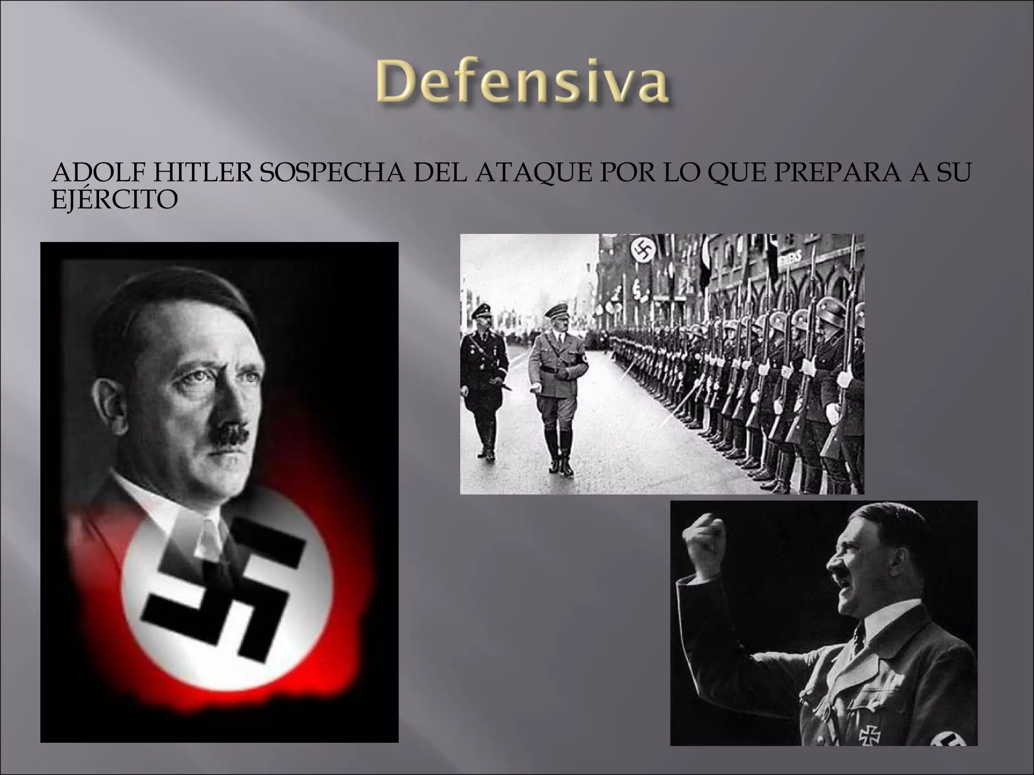 ADOLF HITLER SOSPECHA DEL ATAQUE POR LO QUE PREPARA A SU EJÉRCITO 