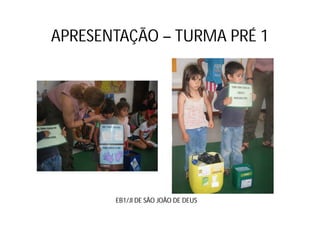 APRESENTAÇÃO – TURMA PRÉ 1




       EB1/JI DE SÃO JOÃO DE DEUS
 