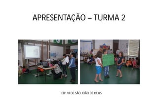 APRESENTAÇÃO – TURMA 2




      EB1/JI DE SÃO JOÃO DE DEUS
 