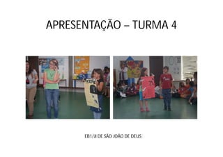 APRESENTAÇÃO – TURMA 4




      EB1/JI DE SÃO JOÃO DE DEUS
 