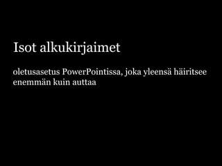 Isot alkukirjaimetoletusasetus PowerPointissa, joka yleensä häiritsee enemmän kuin auttaa