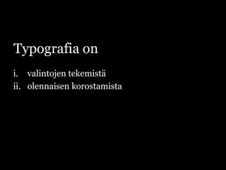 Typografia onvalintojen tekemistäolennaisen korostamista