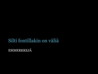 Silti fontillakin on väliäEsimerkkejä