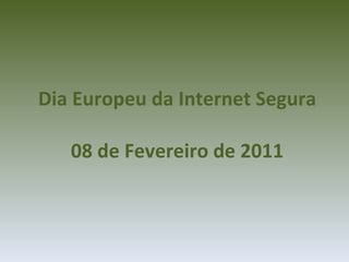 Dia Europeu da Internet Segura 08 de Fevereiro de 2011 