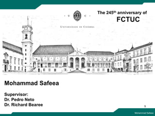 Mohammad Safeea
Supervisor:
Dr. Pedro Neto
Dr. Richard Bearee 1
The 245th anniversary of
FCTUC
Mohammad Safeea
 
