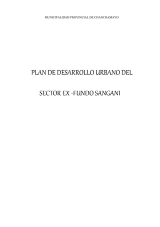 MUNICIPALIDAD PROVINCIAL DE CHANCHAMAYO
PLAN DE DESARROLLO URBANO DEL
SECTOR EX -FUNDO SANGANI
 