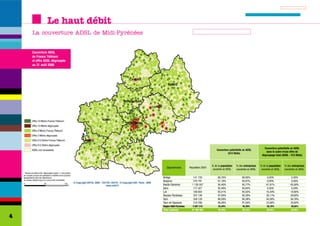 Le haut débit
    La couverture ADSL de Midi-Pyrénées


    Couverture ADSL
    de France Télécom
    et offre ADSL dégroupée
    au 31 août 2006




                                                                                                                               Couverture potentielle en ADSL
                                                                                       Couverture potentielle en ADSL
                                                                                                                                dans le cadre d'une offre de
                                                                                                (512 Kbits)
                                                                                                                             dégroupage total (ADSL - 512 Kbits)


                                                                                   % de la population   % des entreprises   % de la population   % des entreprises
                                             Départements        Population 2004
                                                                                   couverte en ADSL     couvertes en ADSL   couverte en ADSL     couvertes en ADSL

                                          Ariège                    141 728             86,76%               88,90%               0,00%                0,00%
                                          Aveyron                   270 791             91,18%               93,67%               0,00%                0,00%
                                          Haute-Garonne            1 129 207            95,40%               95,77%              61,91%               65,08%
                                          Gers                      177 427             92,49%               94,84%               0,00%                0,00%
                                          Lot                       166 604             93,41%               95,03%              16,44%               19,90%
                                          Hautes-Pyrénées           227 126             97,04%               95,30%              30,11%               29,60%
                                          Tarn                      356 129             88,59%               90,38%              50,26%               56,76%
                                          Tarn-et-Garonne           218 298             96,08%               97,04%              23,86%               30,60%
                                          Région Midi-Pyrénées     2 687 310            93,49%               94,39%              38,18%               39,82%
                                          Total national           61 984 000           95,49%               96,15%              56,02%               59,58%

4
 