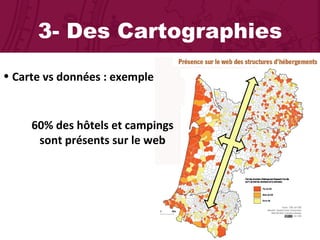 3- Des Cartographies Carte vs données : exemple 60% des hôtels et campings sont présents sur le web 