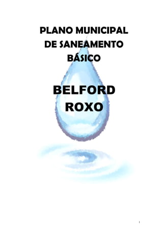 I
BELFORD
ROXO
PLANO MUNICIPAL
DE SANEAMENTO
BÁSICO
 