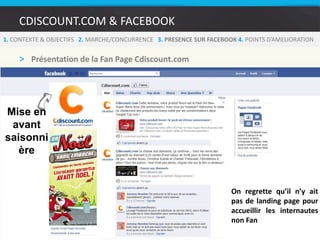 Le nombre de Fans sur Facebook ne dépend pas de la puissance d’un e-commerçant sur le marché, mais de l’affinité portée à la marque.61. CONTEXTE & OBJECTIFS   2.MARCHE/CONCURRENCE3. PRESENCE SUR FACEBOOK 4. POINTS D’AMELIORATION