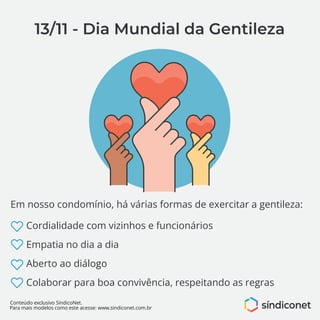 Conteúdo exclusivo SíndicoNet.
Para mais modelos como este acesse: www.sindiconet.com.br
13/11 - Dia Mundial da Gentileza
...