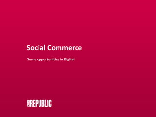 Social Commerce Some opportunities in Digital 