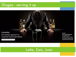 Diageo - serving it up




               Lotte, Zain, Juan
 