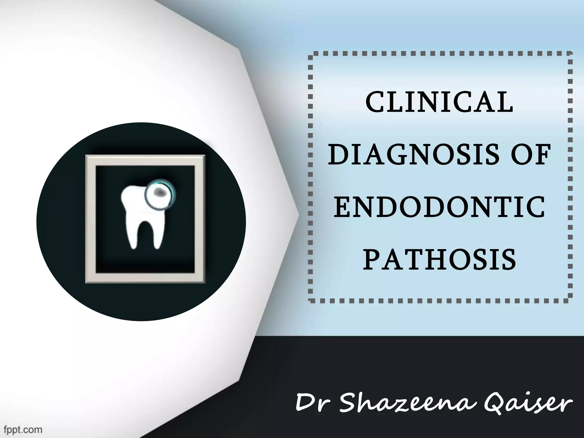 CLINICAL DIAGNOSIS OF ENDODONTIC PATHOSIS PPT