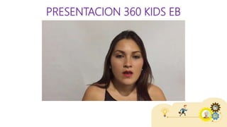 PRESENTACION 360 KIDS EB
 
