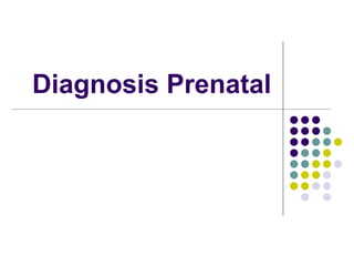 Diagnosis Prenatal
 