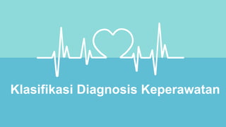 Klasifikasi Diagnosis Keperawatan
 