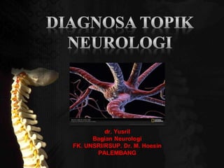 dr. Yusril
Bagian Neurologi
FK. UNSRI/RSUP. Dr. M. Hoesin
PALEMBANG
 